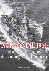 NORMANDIE 1944 ET AUTRES HISTOIRES DE COURAGE ET D'HONNEUR