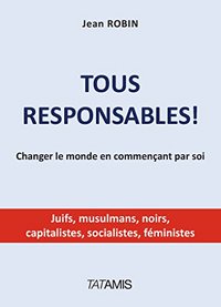 Tous responsables - changer le monde en commençant par soi
