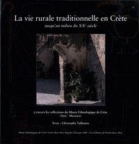LA VIE RURALE TRADITIONNELLE EN CRETE - JUSQU'AU MILIEU DU XXE SIECLE, A TRAVERS LES COLLECTIONS DU