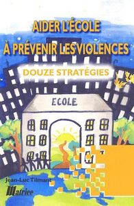 Aider l'école à prévenir les violences. Douze stratégies