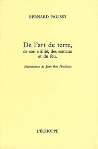 DE L'ART DE TERRE - DE SON UTILITE,DES ESMAUX ET DU FEU