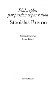 STANISLAS BRETON, PHILOSOPHER PAR PASSION ET PAR RAISON