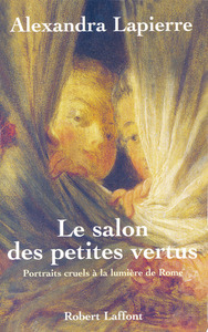Le salon des petites vertus portraits cruels à la lumière de Rome