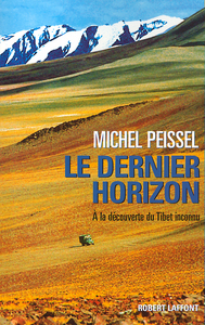 Le dernier horizon. A la découverte du Tibet inconnu