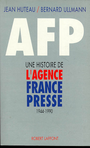 AFP une histoire de l'agence France-Presse, 1944-1990