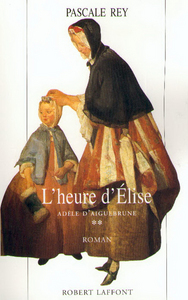 Adèle d'Aiguebrune - tome 2 - L'heure d'Elise