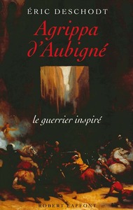 AGRIPPA D'AUBIGNE LE GUERRIER INSPIRE