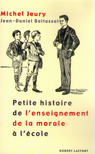 PETITE HISTOIRE DE L'ENSEIGNEMENT DE LA MORALE A L'ECOLE