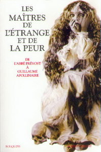 LES MAITRES DE L'ETRANGE ET DE LA PEUR DE L'ABBE PREVOST A GUILLAUME APOLLINAIRE