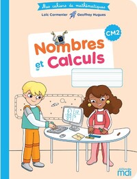 Mes cahiers de Mathématiques CM2, Cahier Nombres et Calculs