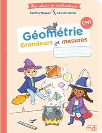 Mes cahiers de Mathématiques CM1, Cahier Géométrie - Grandeurs et mesures