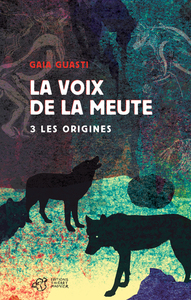 La voix de la meute Tome 3 - Les origines