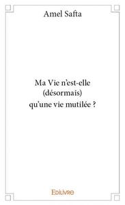 Ma vie n’est elle (désormais) qu’une vie mutilée ?