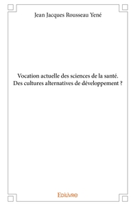 Vocation actuelle des sciences de la santé. Des cultures alternatives de développement ?