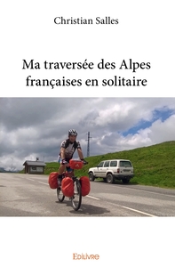 Ma traversée des Alpes françaises en solitaire