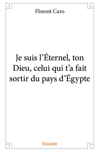 Je suis l'Éternel, ton Dieu, celui qui t'a fait sortir du pays d'Égypte