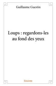 Loups : regardons-les au fond des yeux