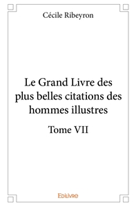 Le Grand Livre des plus belles citations des hommes illustres - Tome 7