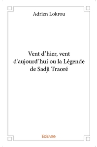 Vent d'hier, vent d'aujourd'hui ou la Légende de Sadji Traoré