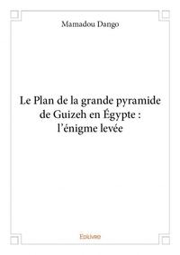 Le plan de la grande pyramide de guizeh en égypte : l'énigme levée
