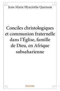 Conciles christologiques et communion fraternelle dans l’église, famille de dieu, en afrique subsaharienne