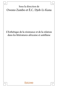 L'Esthétique de la résistance et de la relation dans les littératures africaine et antillaise