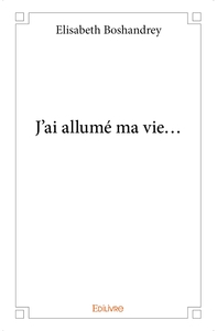J'ai allumé ma vie...