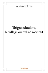 Thignoadoukou, le village où nul ne mourait