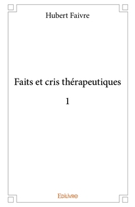 Faits et cris thérapeutiques 1