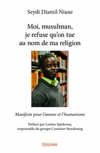 MOI, MUSULMAN, JE REFUSE QU'ON TUE AU NOM DE MA RELIGION