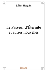 Le Passeur d'Éternité et autres nouvelles