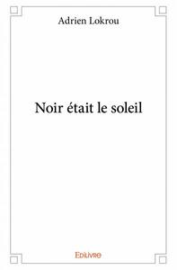 Noir était le soleil