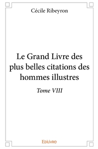 Le Grand Livre des plus belles citations des hommes illustres - Tome 8