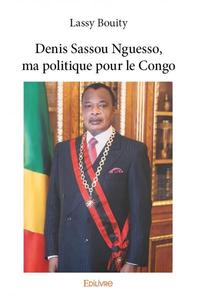 Denis sassou nguesso, ma politique pour le congo