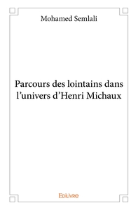 Parcours des lointains dans l'univers d'Henri Michaux