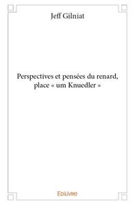 Perspectives et pensées du renard, place « um knuedler »