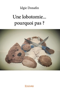 Une lobotomie... pourquoi pas ?