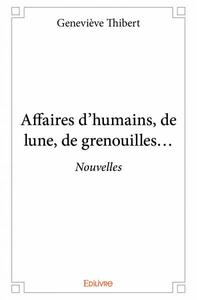 Affaires d'humains, de lune, de grenouilles…