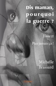 Dis maman, pourquoi la guerre ? - Tome 2