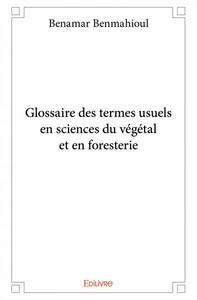 Glossaire des termes usuels en sciences du végétal et en foresterie