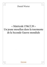 « matricule 1786.t.39 » un jeune mosellan dans la tourmente de la seconde guerre mondiale