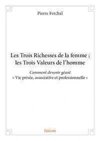 Les trois richesses de la femme ; les trois valeurs de l'homme
