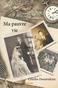 Ma pauvre vie  tome 1 et