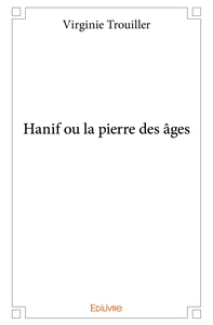 Hanif ou la pierre des âges