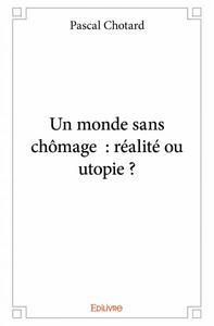 Un monde sans chômage : réalité ou utopie ?