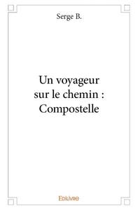 Un voyageur sur le chemin : compostelle