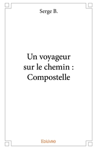 Un voyageur sur le chemin : Compostelle