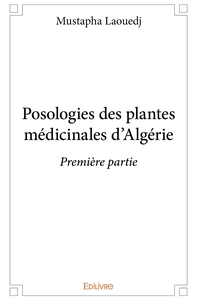 Posologies des plantes médicinales d'Algérie - Tome 1