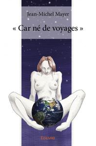 « car né de voyages »