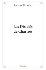LES DIX CLES DE CHARTRES